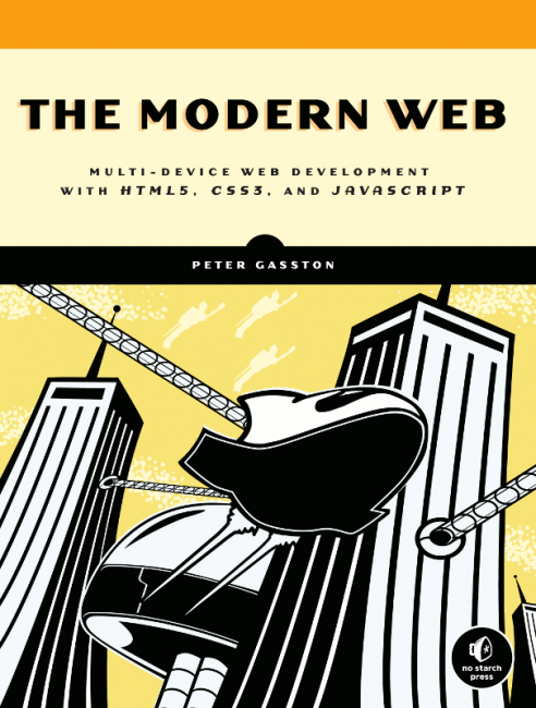 The Modern Web: Multi-Device Web Development with HTML5, CSS3, and JavaScript Peter Gasston