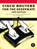 Cisco Routers for the Desperate, 2nd Edition Cisco Routers for the Desperate, 2nd Edition