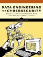 Data Engineering for Cybersecurity