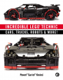 Incredible Technic: Amazing LEGO Cars, Trucks, Robots & More!